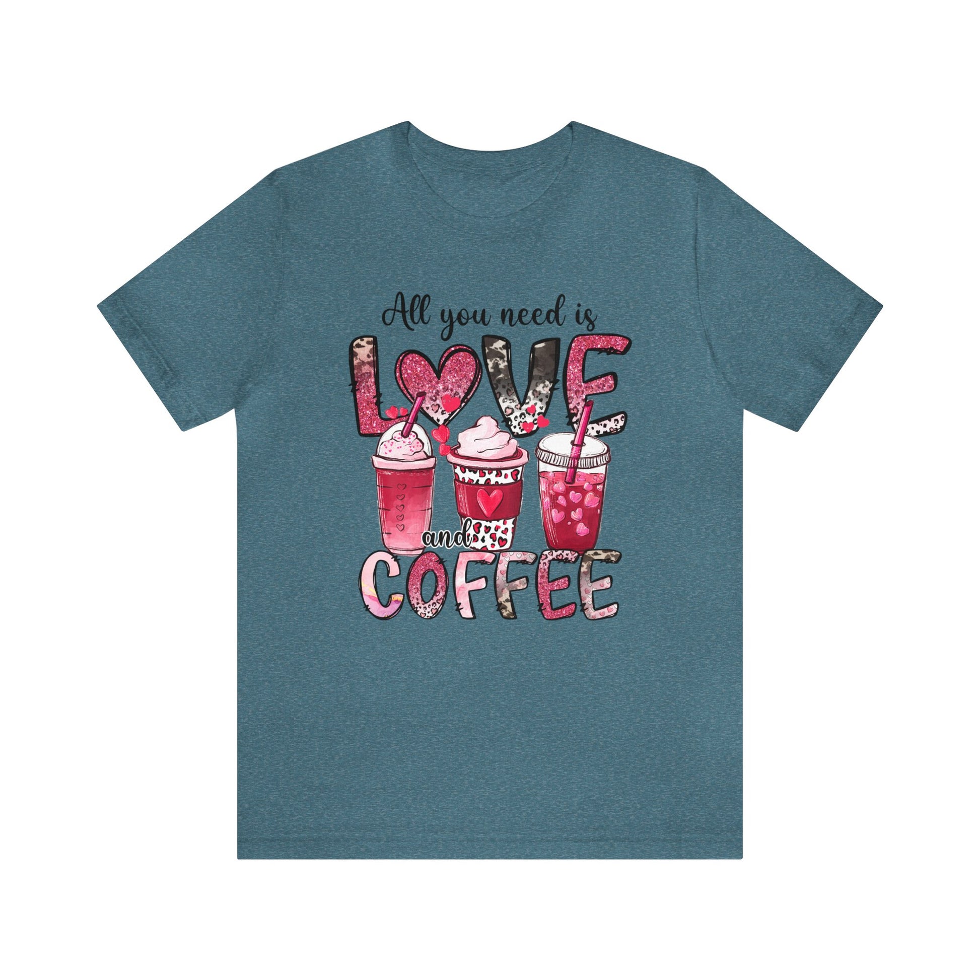 Heather Deep Teal Colored t-shirt with coffee graphic on front.  Three different style of coffees and the words "All You Need is Love and Coffee".  Back of shirt is plain , no graphic.