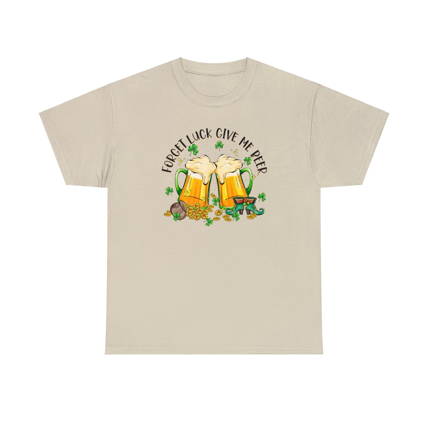 Sand color St. Patrick's Day T-Shirt with two beer mugs toasting each other surrounded by shamrocks sitting on a spilled pot of gold coins and a pair of leprechaun boots.  Shirt declares "Forget Luck Give Me Beer" arched above beer mug graphic