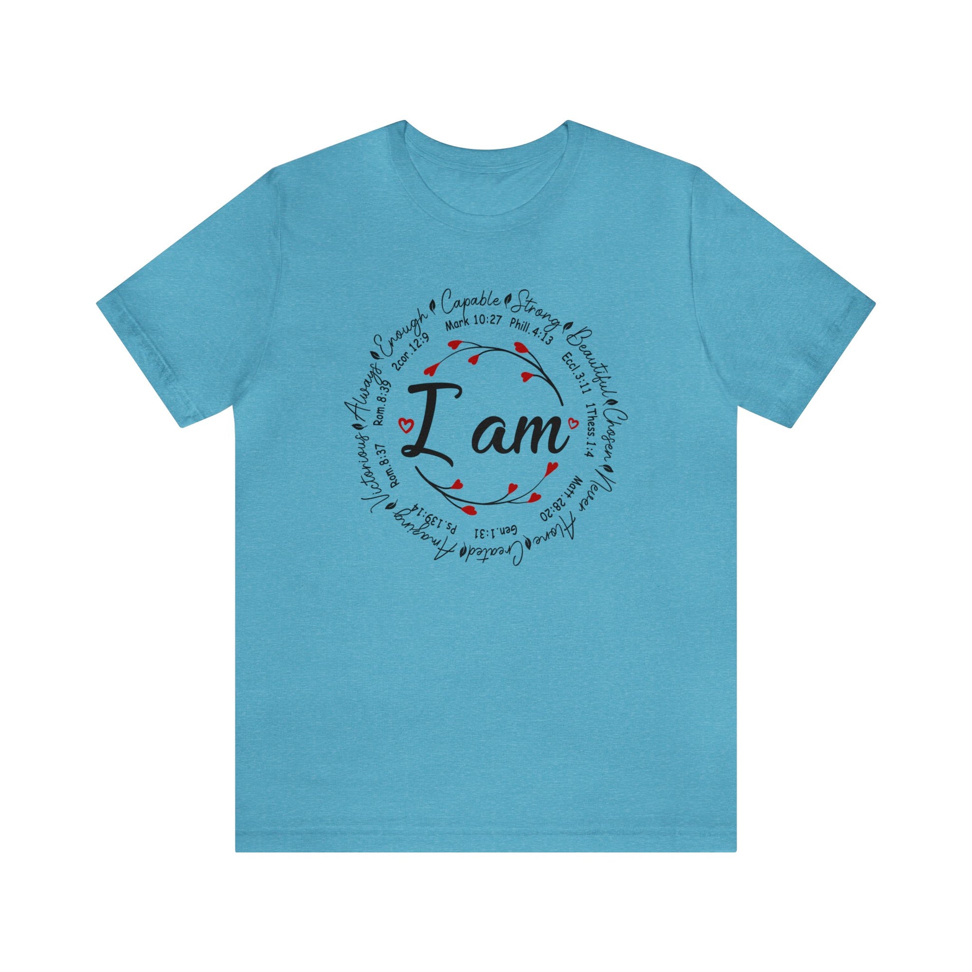 Heather Aqua color graphic t-shirt with "I Am" in the middle"  Surrounded by branches with hearts as the buds then further surrounded on the outside of the circle the words "Capable, strong, beautiful, chosen, Never Alone, Created, Amazing, Victorious, Always, Enough" with corresponding bible verse references under each word.  Graphic is on the front and the back is plain, no graphic.