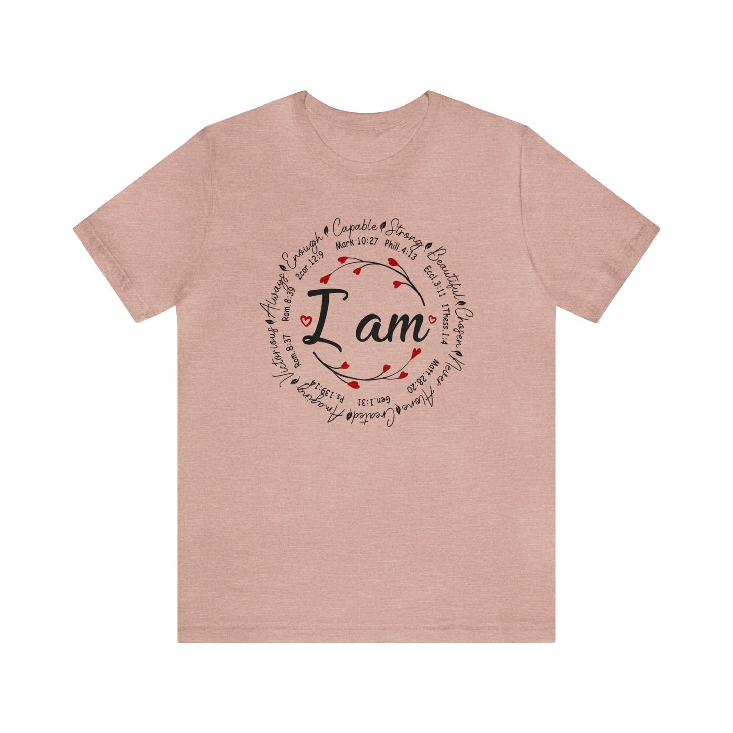 Heather Prism Peach color graphic t-shirt with "I Am" in the middle"  Surrounded by branches with hearts as the buds then further surrounded on the outside of the circle the words "Capable, strong, beautiful, chosen, Never Alone, Created, Amazing, Victorious, Always, Enough" with corresponding bible verse references under each word.  Graphic is on the front and the back is plain, no graphic.