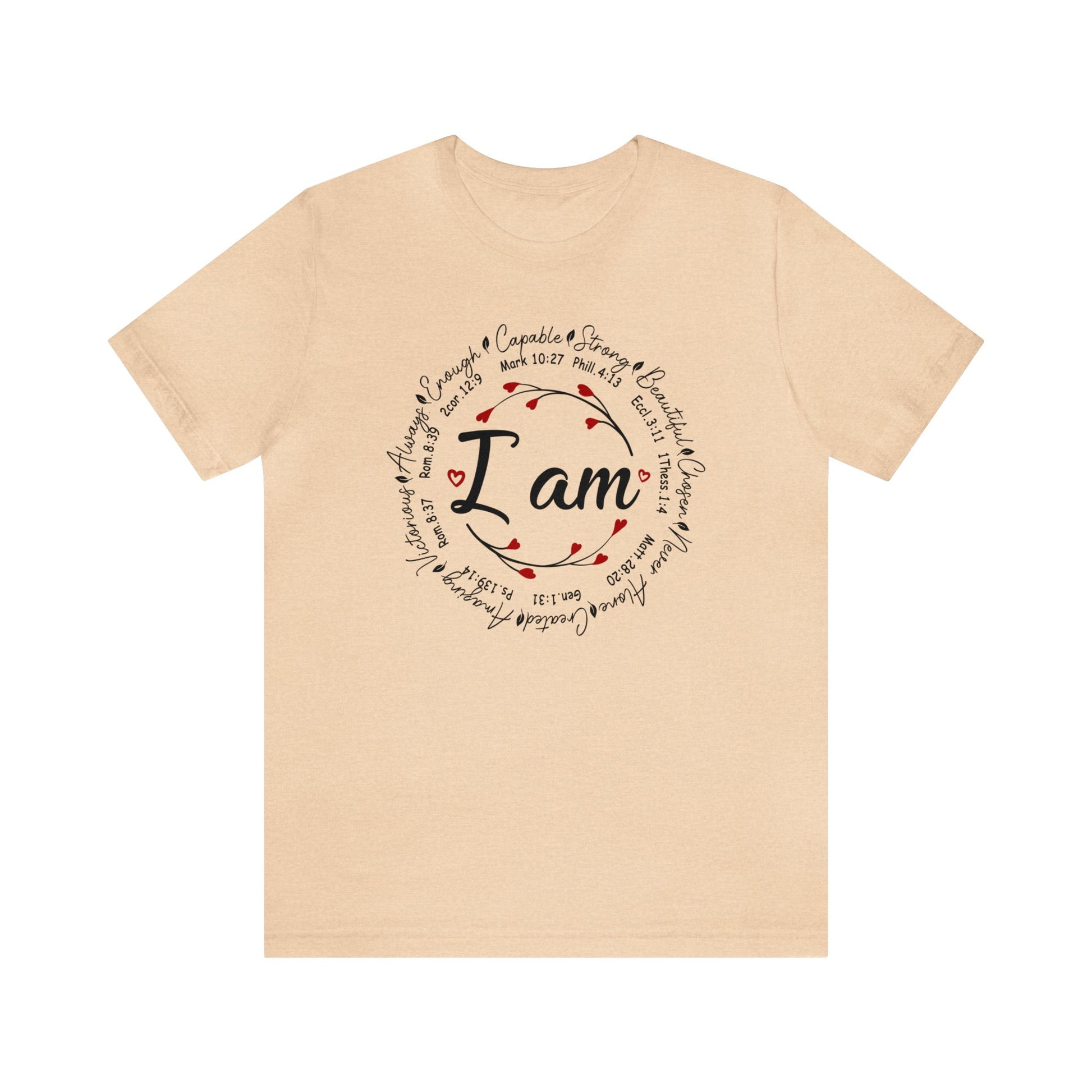 Heather Sand Dune color graphic t-shirt with "I Am" in the middle"  Surrounded by branches with hearts as the buds then further surrounded on the outside of the circle the words "Capable, strong, beautiful, chosen, Never Alone, Created, Amazing, Victorious, Always, Enough" with corresponding bible verse references under each word.  Graphic is on the front and the back is plain, no graphic.