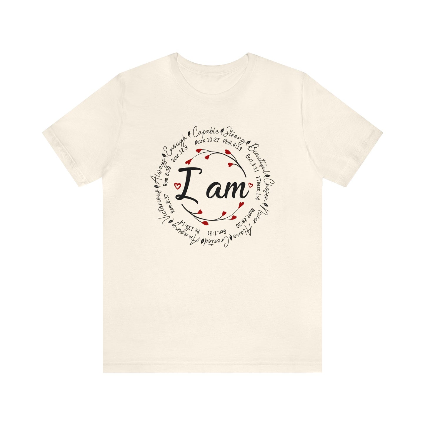 Ivory color graphic t-shirt with "I Am" in the middle"  Surrounded by branches with hearts as the buds then further surrounded on the outside of the circle the words "Capable, strong, beautiful, chosen, Never Alone, Created, Amazing, Victorious, Always, Enough" with corresponding bible verse references under each word.  Graphic is on the front and the back is plain, no graphic.