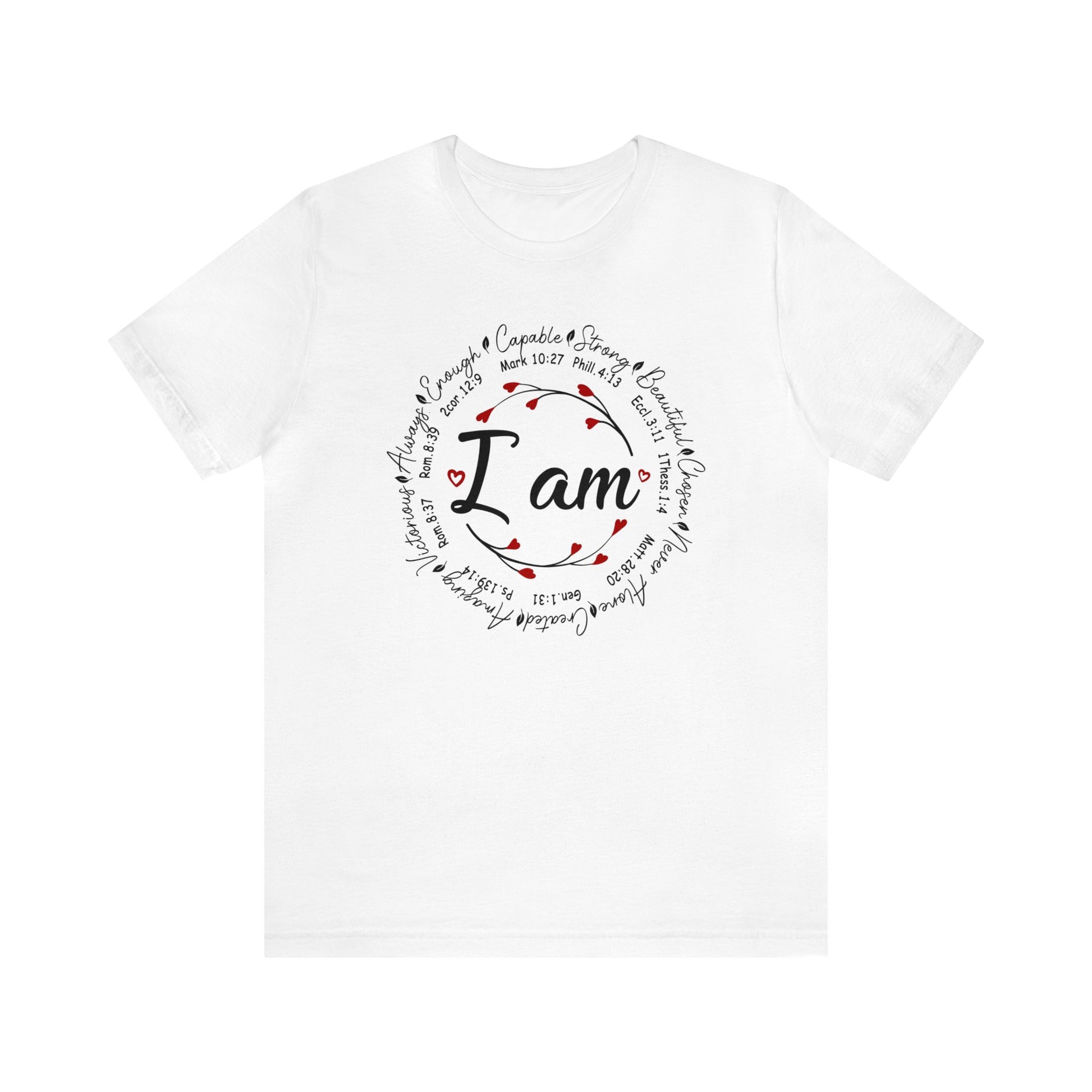 White color graphic t-shirt with "I Am" in the middle"  Surrounded by branches with hearts as the buds then further surrounded on the outside of the circle the words "Capable, strong, beautiful, chosen, Never Alone, Created, Amazing, Victorious, Always, Enough" with corresponding bible verse references under each word.  Graphic is on the front and the back is plain, no graphic.