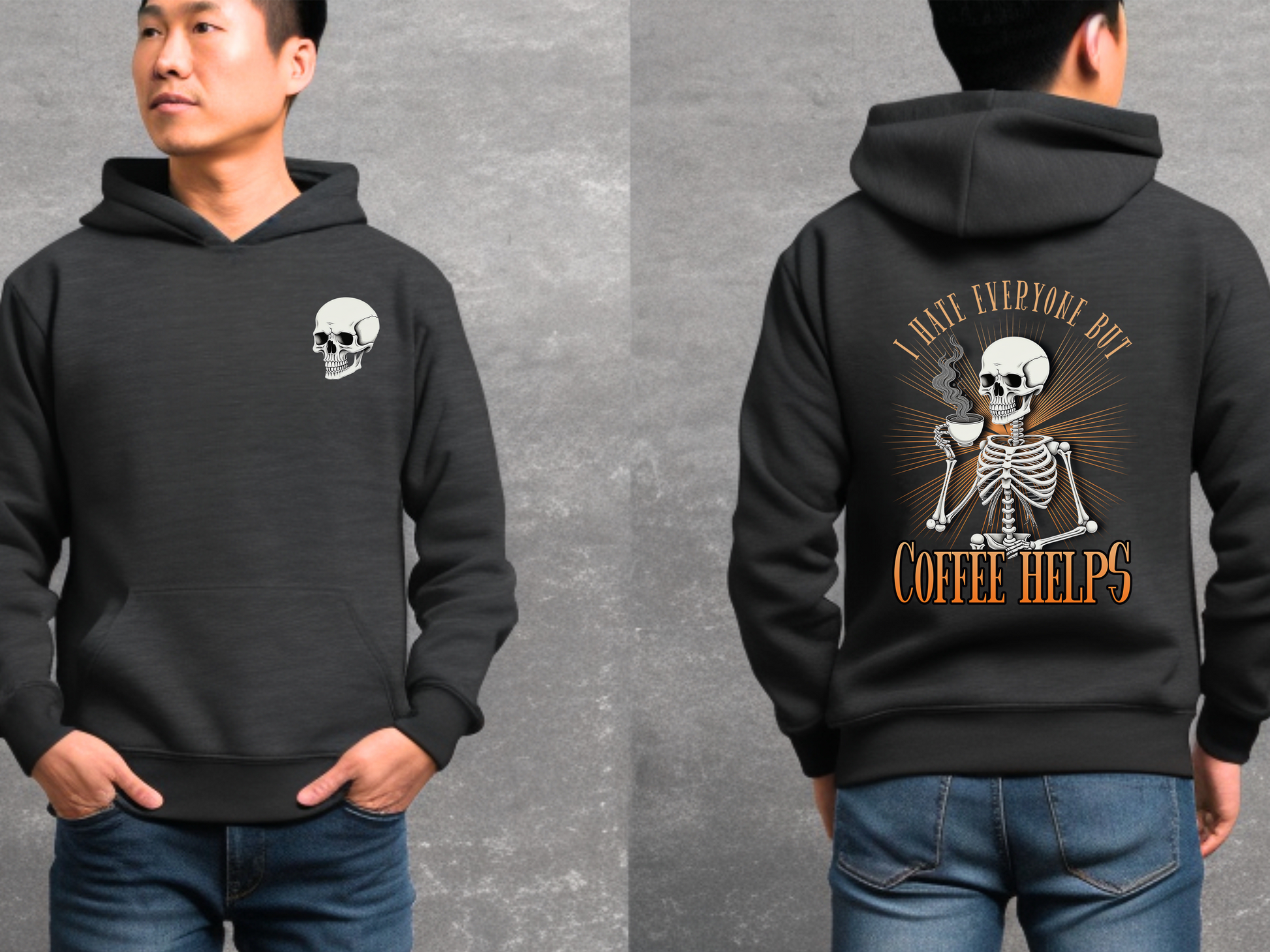 Black colored hoodie sweatshirt with graphic on front and back.  Front has a skeleton head on the left hand side picket area.  The back has a skeleton waist up drinking a cup of coffee that says "I Hate Everyone But Coffee Helps"  Male modeling front and back