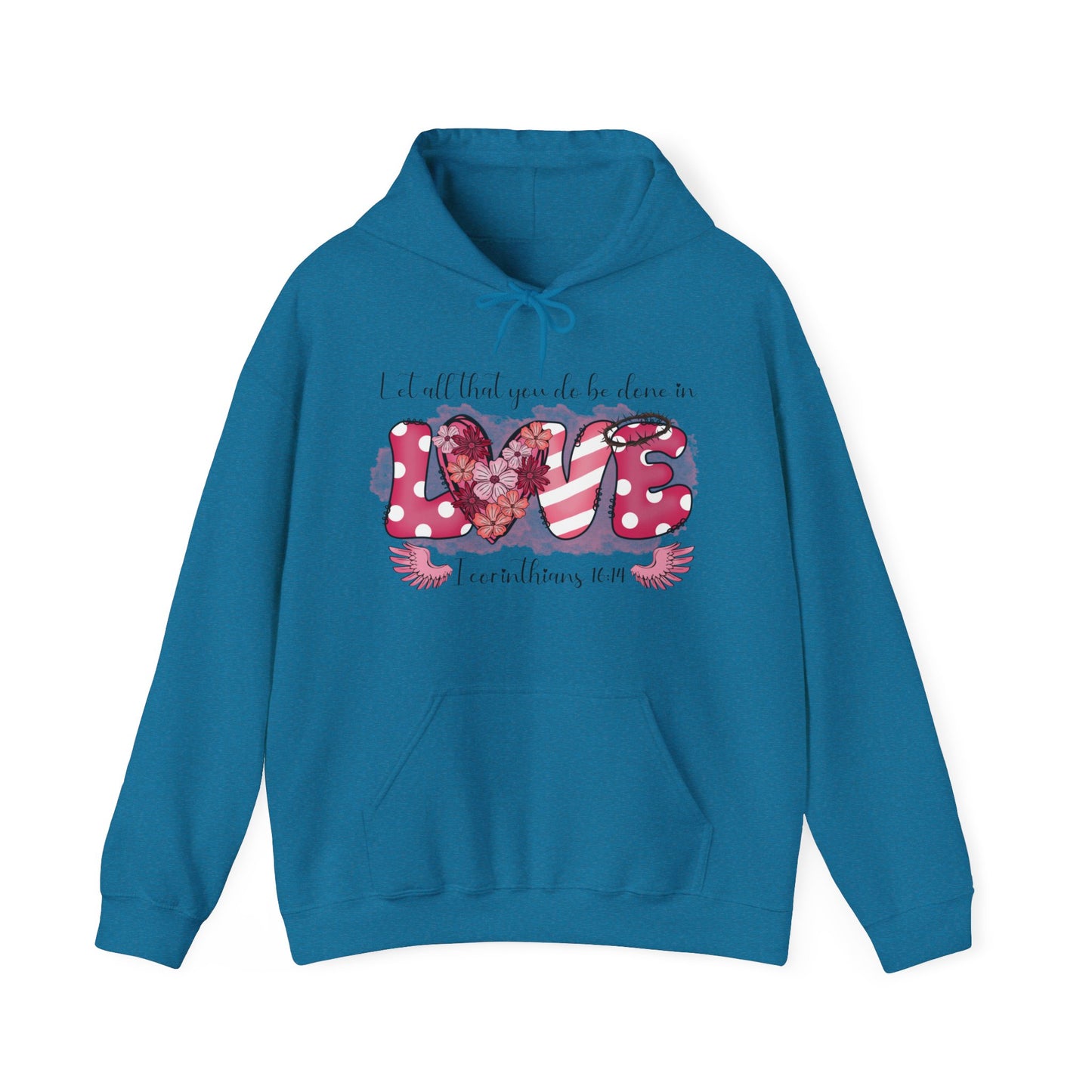 Antique Sapphire hoodie with a playful and fun front "Love" graphic.  The word love is represent by white polka dots with pick back ground on the L and E and the E has a thorn crown.  The V is pink and white stripes and the O is represented by a heart filled with flowers.  Above in scripts says "Let all that you do be done in" and below the word love are wings flanking either side of I Corinthians 16:14.