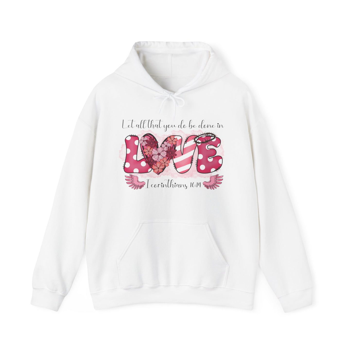 White hoodie with a playful and fun front "Love" graphic.  The word love is represent by white polka dots with pick back ground on the L and E and the E has a thorn crown.  The V is pink and white stripes and the O is represented by a heart filled with flowers.  Above in scripts says "Let all that you do be done in" and below the word love are wings flanking either side of I Corinthians 16:14.